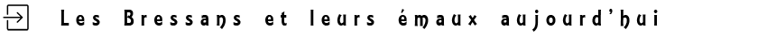 Les Bressans et leurs émaux aujourd'hui